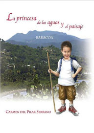 Title: La princesa de las aguas y el paisaje, Author: Carmen del Pilar Serrano Coello