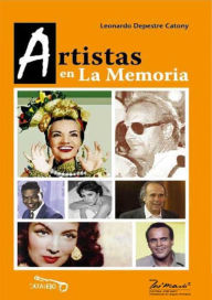 Title: Artistas en la memoria: Celebridades extranjeras en La Habana, Author: Leonardo Depestre Catony