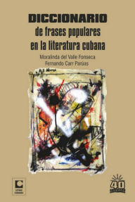 Title: Diccionario de frases populares en la literatura cubana, Author: Moralinda del Valle Fonseca