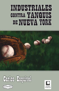 Title: Industriales contra yanquis de Nueva York, Author: Carlos Esquivel Guerra