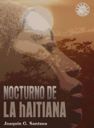 Title: Nocturno de la haitiana, Author: Joaquín G. Santana