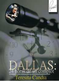 Title: DALLAS: 24 horas de un complot, Author: Teresita Candia Ferreira