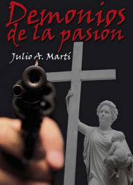 Title: Demonios de la pasión, Author: Julio A. Martí