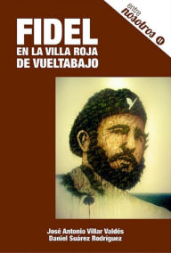 Title: Fidel en la villa roja de vueltabajo, Author: José Antonio Villar Valdés