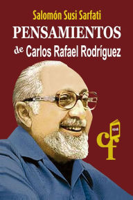 Title: Pensamientos de Carlos Rafael Rodríguez, Author: Salomón Susi Sarfati