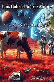 Title: Y en marte las vacas pastan, Author: Luis Gabriel Suárez Muñoz