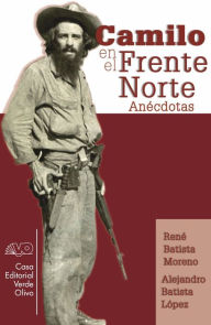 Title: Camilo en el Frente Norte. Anécdotas, Author: René Batista Moreno