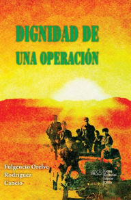 Title: Dignidad de una operación, Author: Fulgencio Orelve Rodríguez Cancio
