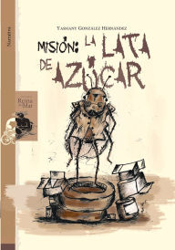 Title: Misión: la lata de azúcar, Author: Yasmany González Hernández