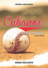 Title: Cubanos en las grandes ligas: Libro de récords, Author: Manuel Vega García