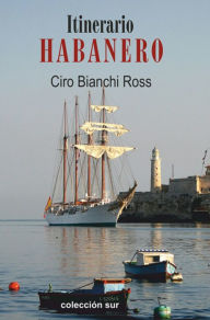 Title: Itinerario Habanero, Author: Ciro Bianchi Ross