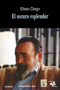 Title: El oscuro esplendor, Author: Diego Eliseo