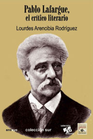 Title: Pablo Lafargue, el crítico literario, Author: Lourdes Arencibia