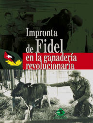 Title: Impronta de Fidel en la ganadería revolucionaria, Author: Colectivo de autores