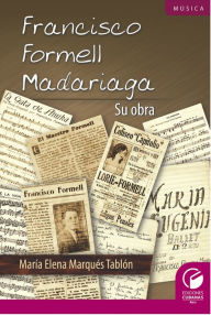 Title: Francisco Formell Madariaga. Su obra, Author: María Elena Marqués Tablón