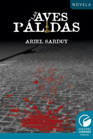 Title: Las aves pálidas, Author: Ariel Sarduy Padrón