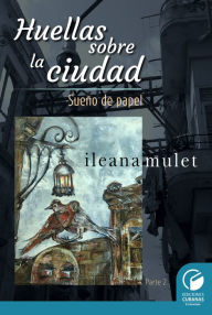 Title: Huellas sobre la ciudad Parte II, Author: Ileana Mulet Batista