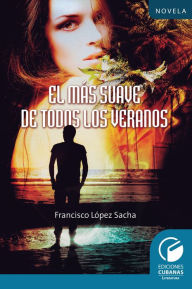 Title: El más suave de todos los veranos, Author: Francisco López Sacha