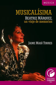 Title: Musicalísima. Beatriz Márquez, un viaje a la memoria, Author: Jaime Masó Torres