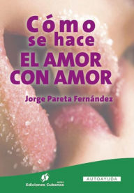 Title: Cómo se hace el amor con amor, Author: Jorge Pareta