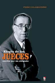 Title: Elogio de los jueces escrito por un abogado, Author: Piero Calamandrei