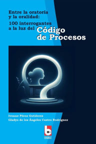 Title: Entre la oratoria y la oralidad.: Código de procesos, Author: Ivonne Pérez Gutiérrez