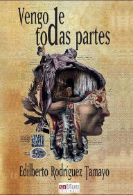 Title: Vengo de todas partes, Author: Edilberto Rodríguez Tamayo