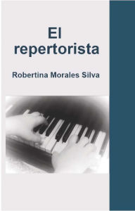 Title: El repertorista, Author: Robertina Morales Silva