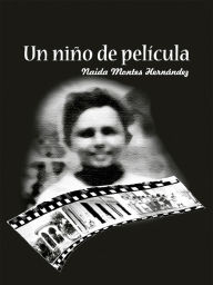 Title: Un niño de película, Author: Naida Montes Hernández