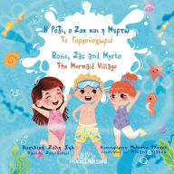 Title: Rosie, Zac and Myrto - The Mermaid Village - Η Ρόζι, ο Ζακ και η Μυρτώ - Το Γοργονοχωριό: A bil, Author: Vasiliki Zali-Schiel