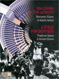 Title: A Stage for Dionysos: Theatrical Space and Ancient Drama, Author: Kapon Editions