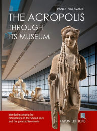 Title: The Acropolis: Through its Museum, Author: Panos Valavanis