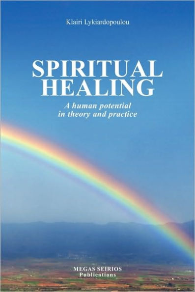 SPIRITUAL HEALING: A Human Potential in Theory and Practice