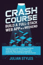 Crash Course: Build a Full-Stack Web App in a Weekend:A Quick, Fun, Hands-On Guide to Full-Stack Web Development - Master HTML, CSS, JavaScript, React, Node.js & MongoDB to L