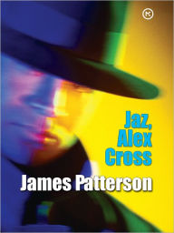 Title: Jaz, Alex Cross (I, Alex Cross), Author: James Patterson