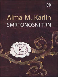 Title: Smrtonosni trn in druge nenavadne zgodbe iz Peruja in Paname, Author: Alma M. Karlin