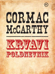 Title: Krvavi poldnevnik, Author: Cormac McCarthy