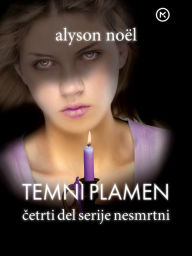 Title: Temni plamen (Dark Flame: Immortals Series #4), Author: Alyson Noël