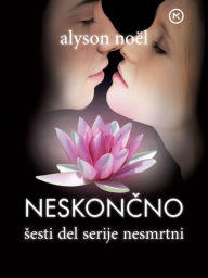 Title: Neskoncno (Everlasting: Immortals Series #6), Author: Alyson Noël