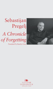 Title: A Chronicle of Forgetting, Author: Sebastijan Pregelj