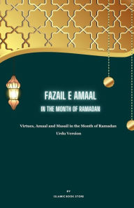 Title: Fazail E Amaal: In the Month of Ramadan - Virtues, Amaal and Masail in the Month of Ramadan - Urdu Version, Author: Islamic Book Store