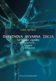 Title: Darwinova nevarna ideja in druge zgodbe o vesoljih, ljudeh in molekulah, Author: Saso Dolenc