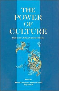 Title: The Power of Culture: Studies in Chinese Cultural History, Author: Willard Peterson