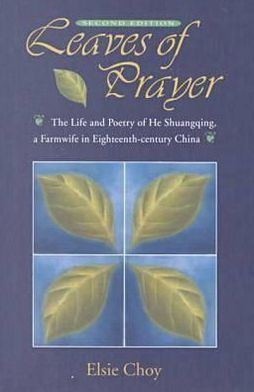 Leaves of Prayer: The Life and Poetry of He Shuangqing, a Farmwife in Eighteenth-Century China / Edition 2