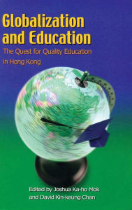 Title: Globalization and Education: The Quest for Quality Education in Hong Kong, Author: Joshua Ka-ho Mok