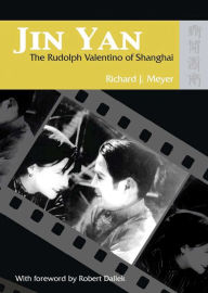 Title: Jin Yan: The Rudolph Valentino of Shanghai, Author: Richard Meyer