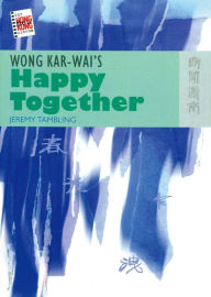 Title: Wong Kar-wai's Happy Together, Author: Jeremy Tambling