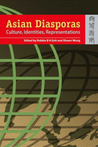 Title: Asian Diasporas: Cultures, Indentity, Representations, Author: Robbie B. H. Goh