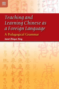 Title: Teaching and Learning Chinese as a Foreign Language: A Pedagogical Grammar, Author: Zhiqun Janet Xing