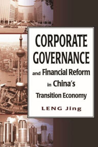 Title: Corporate Governance and Financial Reform in China's Transition Economy, Author: Jing Leng